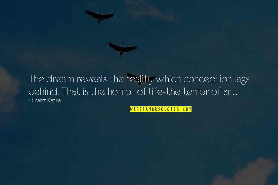 Life Reveals Quotes By Franz Kafka: The dream reveals the reality which conception lags
