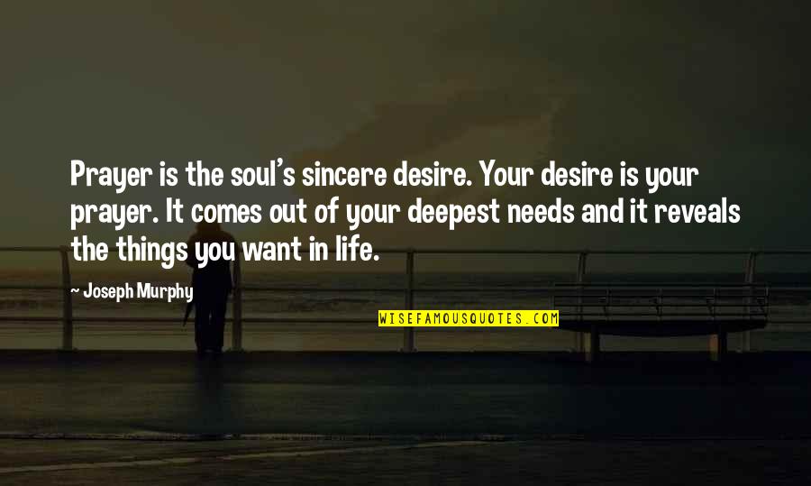 Life Reveals Quotes By Joseph Murphy: Prayer is the soul's sincere desire. Your desire