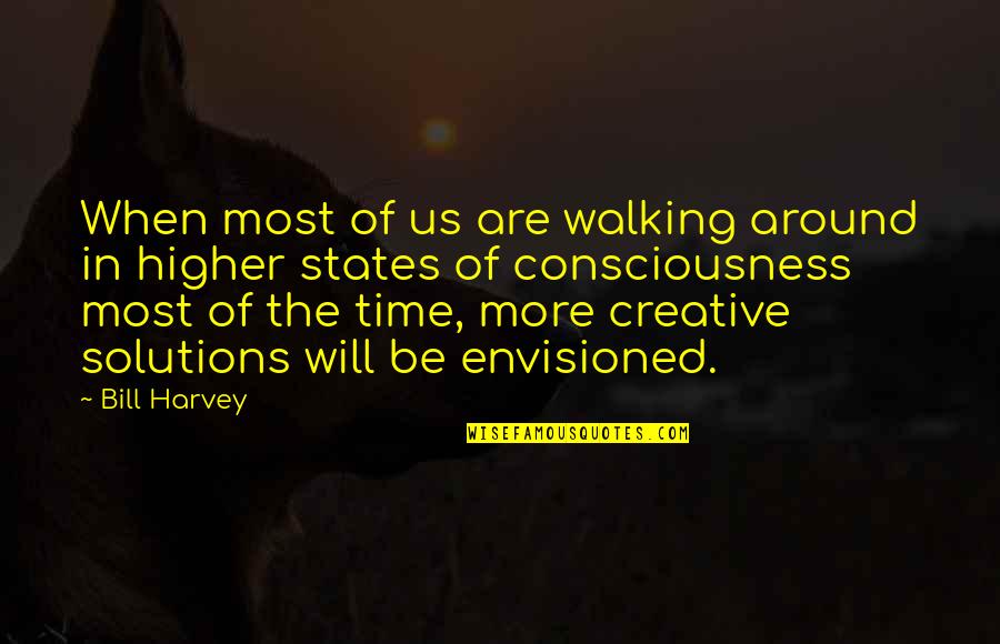 Life Revelations Quotes By Bill Harvey: When most of us are walking around in