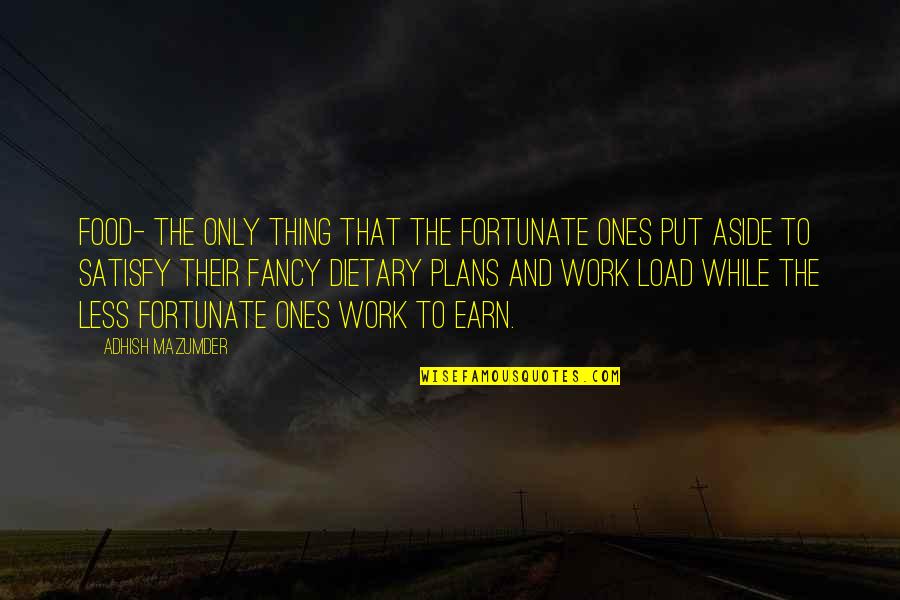 Life Rich And Poor Quotes By Adhish Mazumder: Food- the only thing that the fortunate ones