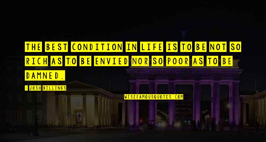 Life Rich And Poor Quotes By Josh Billings: The best condition in life is to be Life Rich And Poor Quotes By Josh Billings: The best condition in life is to be