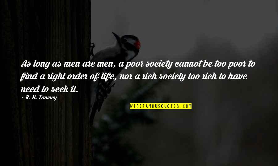 Life Rich And Poor Quotes By R. H. Tawney: As long as men are men, a poor Life Rich And Poor Quotes By R. H. Tawney: As long as men are men, a poor