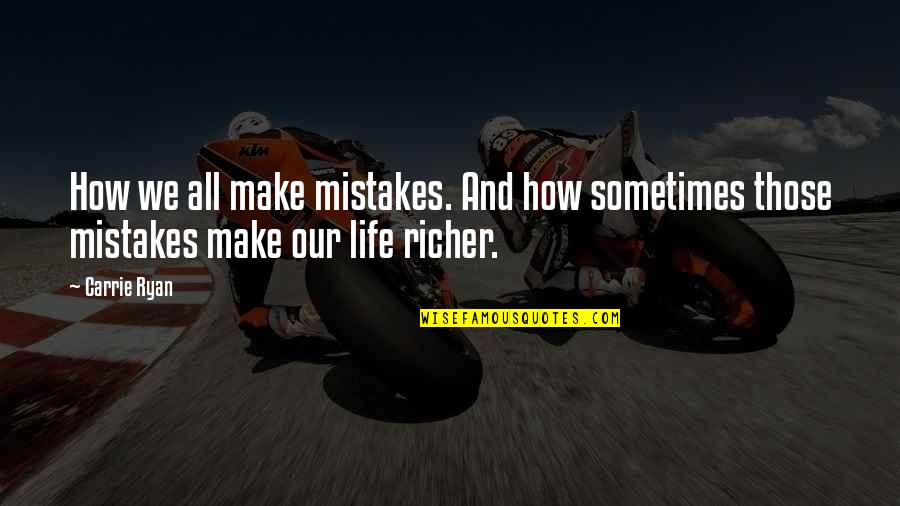 Life Richer Quotes By Carrie Ryan: How we all make mistakes. And how sometimes
