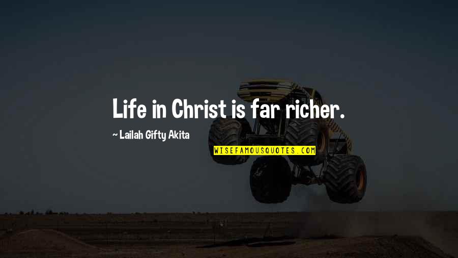 Life Richer Quotes By Lailah Gifty Akita: Life in Christ is far richer.