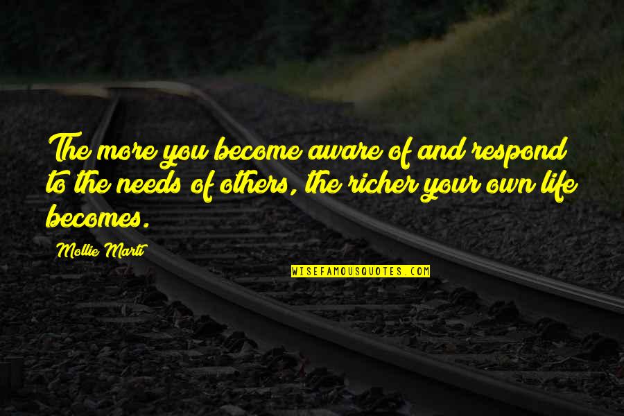 Life Richer Quotes By Mollie Marti: The more you become aware of and respond
