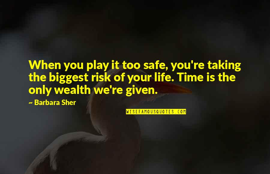 Life Risk Taking Quotes By Barbara Sher: When you play it too safe, you're taking Life Risk Taking Quotes By Barbara Sher: When you play it too safe, you're taking