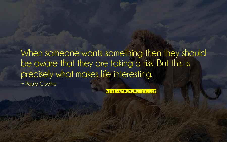 Life Risk Taking Quotes By Paulo Coelho: When someone wants something then they should be Life Risk Taking Quotes By Paulo Coelho: When someone wants something then they should be