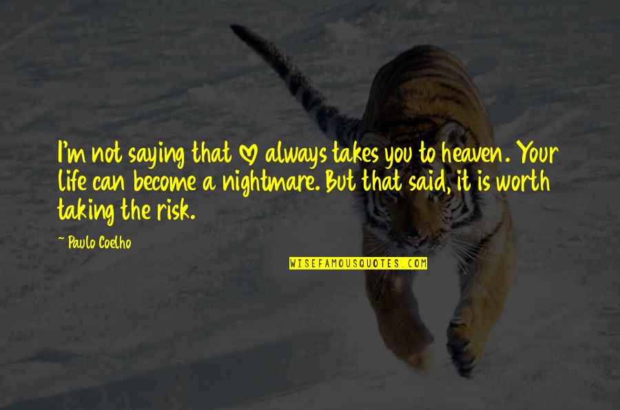Life Risk Taking Quotes By Paulo Coelho: I'm not saying that love always takes you Life Risk Taking Quotes By Paulo Coelho: I'm not saying that love always takes you
