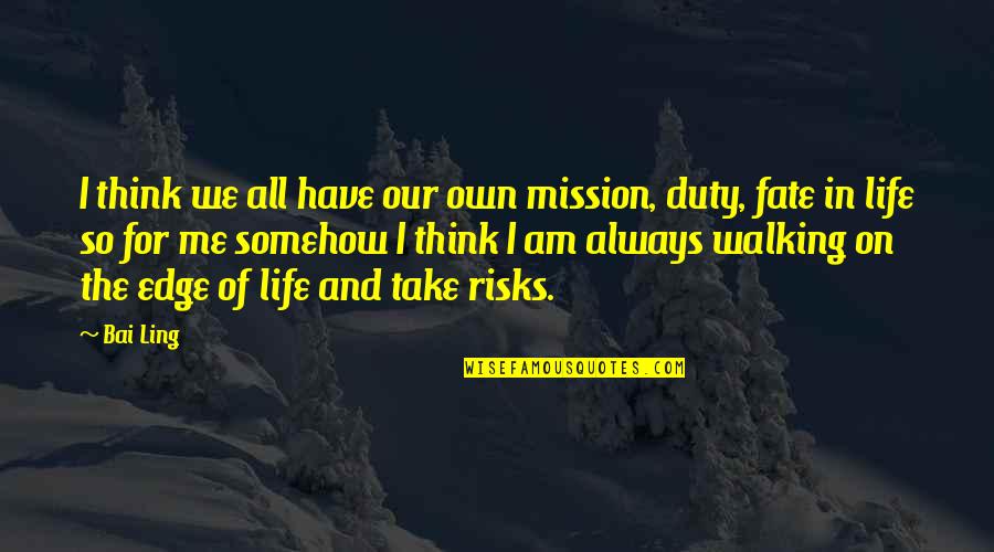 Life Risks Quotes By Bai Ling: I think we all have our own mission,