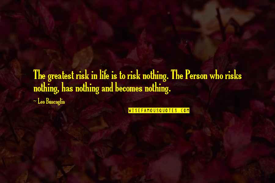 Life Risks Quotes By Leo Buscaglia: The greatest risk in life is to risk