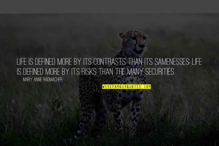 Life Risks Quotes By Mary Anne Radmacher: Life is defined more by its contrasts than