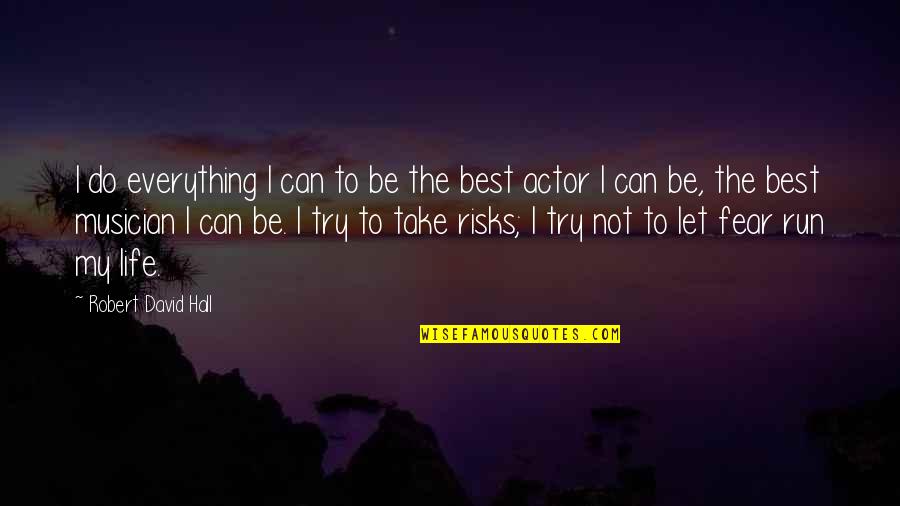 Life Risks Quotes By Robert David Hall: I do everything I can to be the