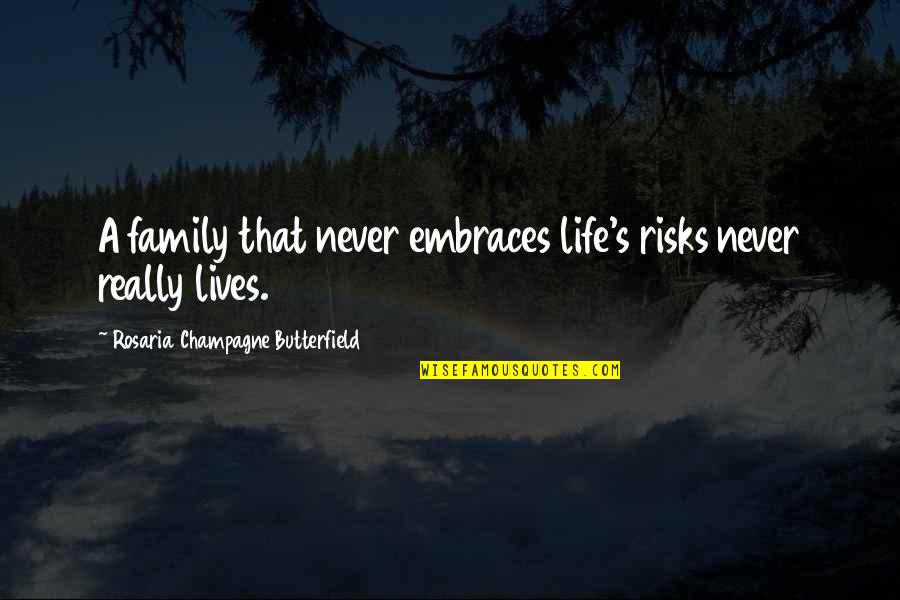 Life Risks Quotes By Rosaria Champagne Butterfield: A family that never embraces life's risks never