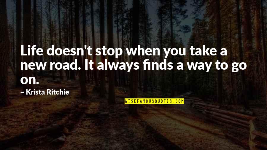 Life Road Quotes By Krista Ritchie: Life doesn't stop when you take a new