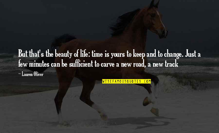 Life Road Quotes By Lauren Oliver: But that's the beauty of life: time is
