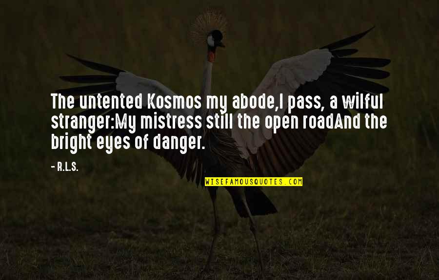 Life Road Quotes By R.L.S.: The untented Kosmos my abode,I pass, a wilful