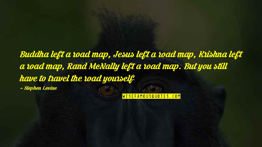 Life Road Quotes By Stephen Levine: Buddha left a road map, Jesus left a