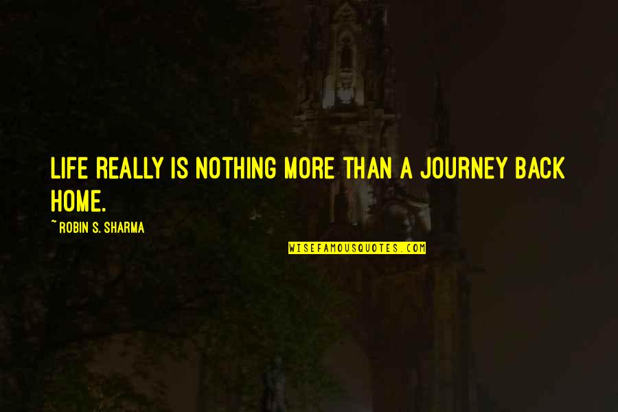 Life Robin Sharma Quotes By Robin S. Sharma: Life really is nothing more than a journey