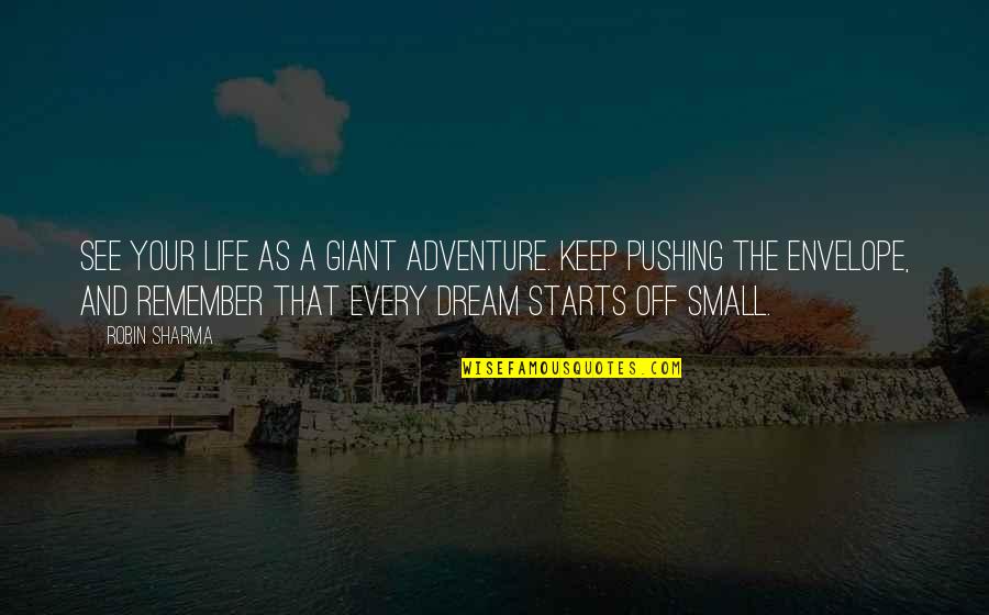 Life Robin Sharma Quotes By Robin Sharma: See your life as a giant adventure. Keep