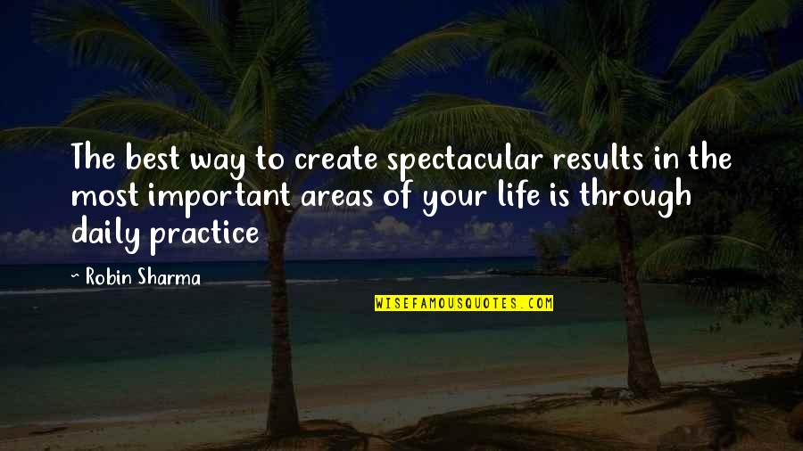 Life Robin Sharma Quotes By Robin Sharma: The best way to create spectacular results in