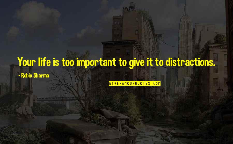 Life Robin Sharma Quotes By Robin Sharma: Your life is too important to give it Life Robin Sharma Quotes By Robin Sharma: Your life is too important to give it