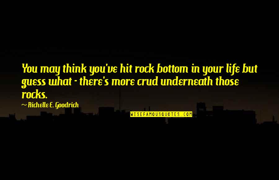 Life Rock Bottom Quotes By Richelle E. Goodrich: You may think you've hit rock bottom in Life Rock Bottom Quotes By Richelle E. Goodrich: You may think you've hit rock bottom in