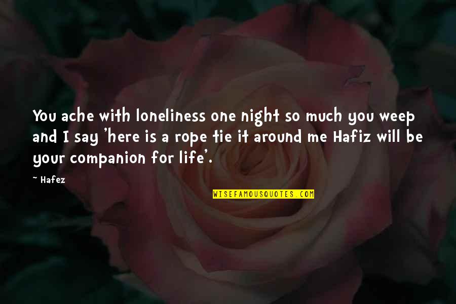 Life Rope Quotes By Hafez: You ache with loneliness one night so much