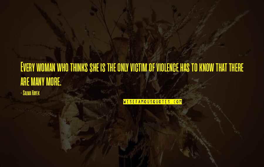 Life Rough Times Quotes By Salma Hayek: Every woman who thinks she is the only Life Rough Times Quotes By Salma Hayek: Every woman who thinks she is the only
