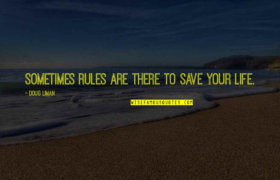 Life Rules Quotes By Doug Liman: Sometimes rules are there to save your life.