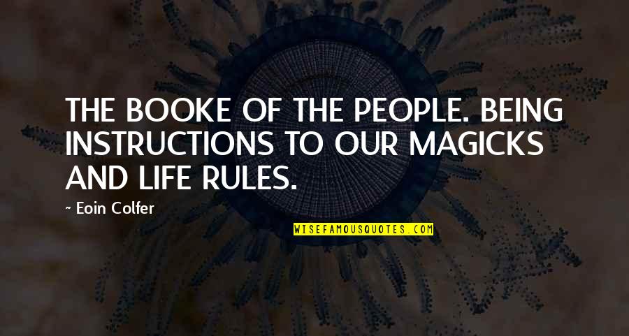Life Rules Quotes By Eoin Colfer: THE BOOKE OF THE PEOPLE. BEING INSTRUCTIONS TO