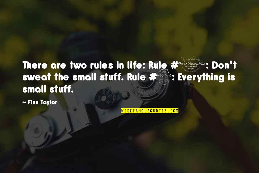 Life Rules Quotes By Finn Taylor: There are two rules in life: Rule #1: