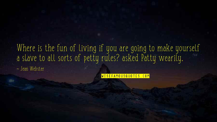 Life Rules Quotes By Jean Webster: Where is the fun of living if you