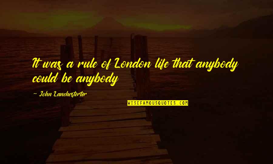 Life Rules Quotes By John Lanchesterter: It was a rule of London life that