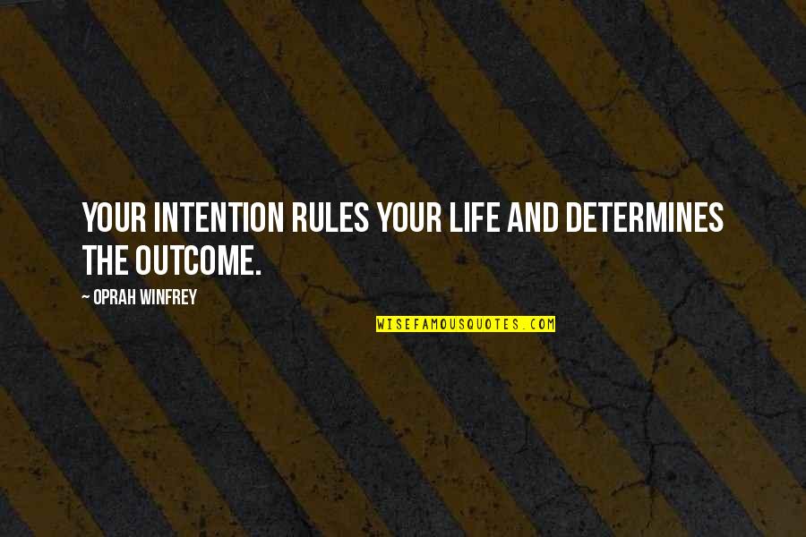 Life Rules Quotes By Oprah Winfrey: Your intention rules your life and determines the