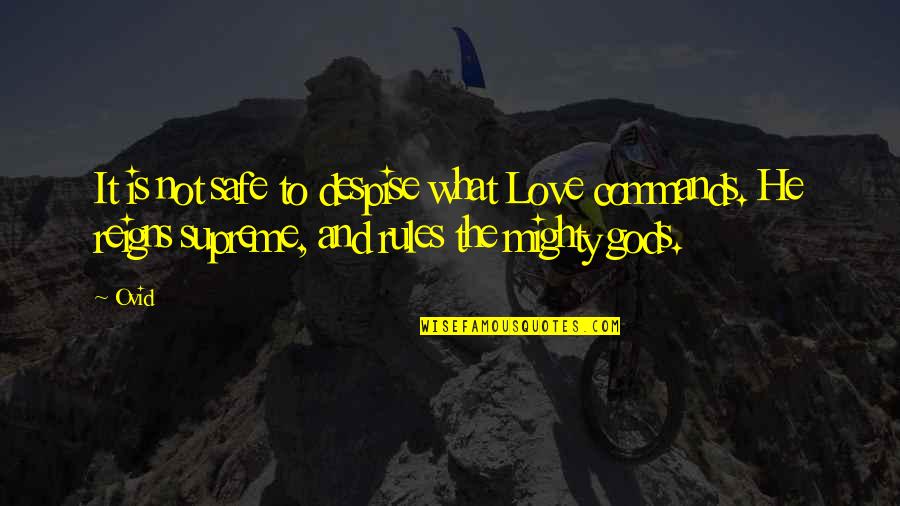 Life Rules Quotes By Ovid: It is not safe to despise what Love