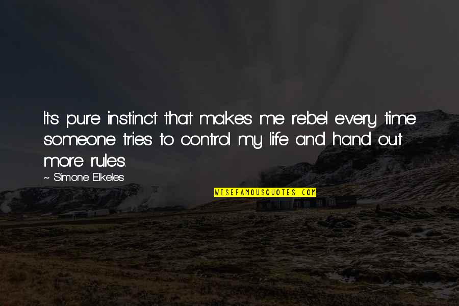 Life Rules Quotes By Simone Elkeles: It's pure instinct that makes me rebel every