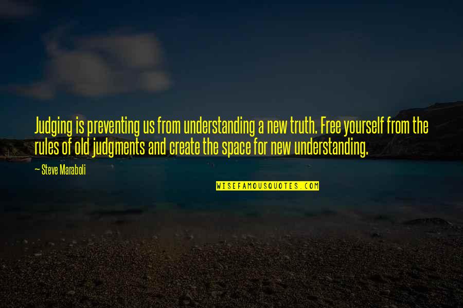 Life Rules Quotes By Steve Maraboli: Judging is preventing us from understanding a new