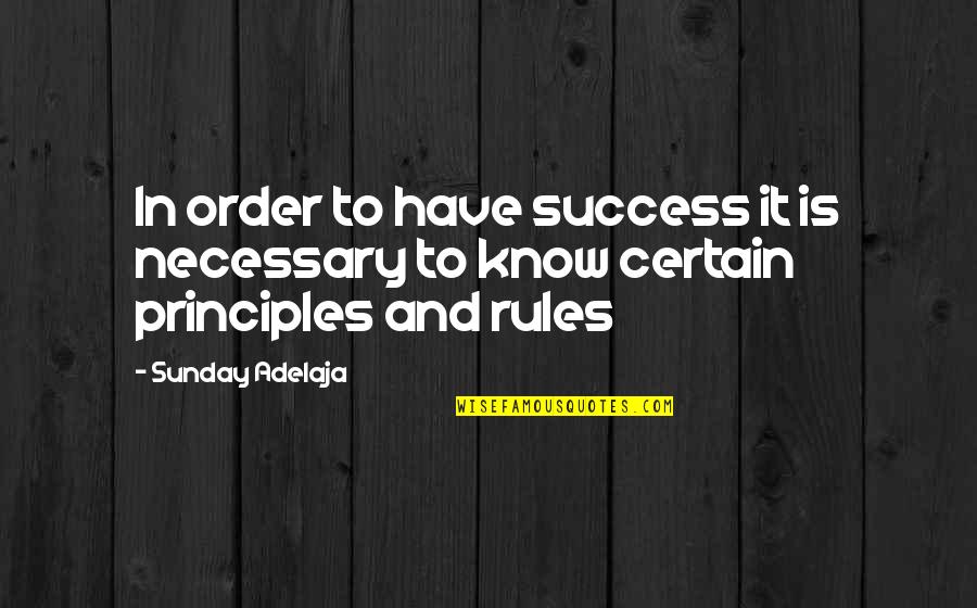 Life Rules Quotes By Sunday Adelaja: In order to have success it is necessary