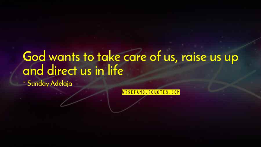 Life Rules Quotes By Sunday Adelaja: God wants to take care of us, raise