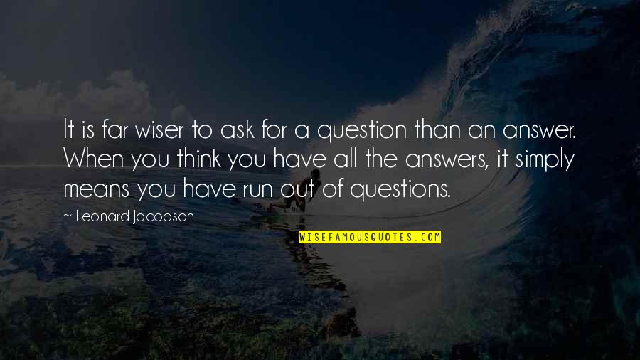 Life Running Quotes By Leonard Jacobson: It is far wiser to ask for a Life Running Quotes By Leonard Jacobson: It is far wiser to ask for a