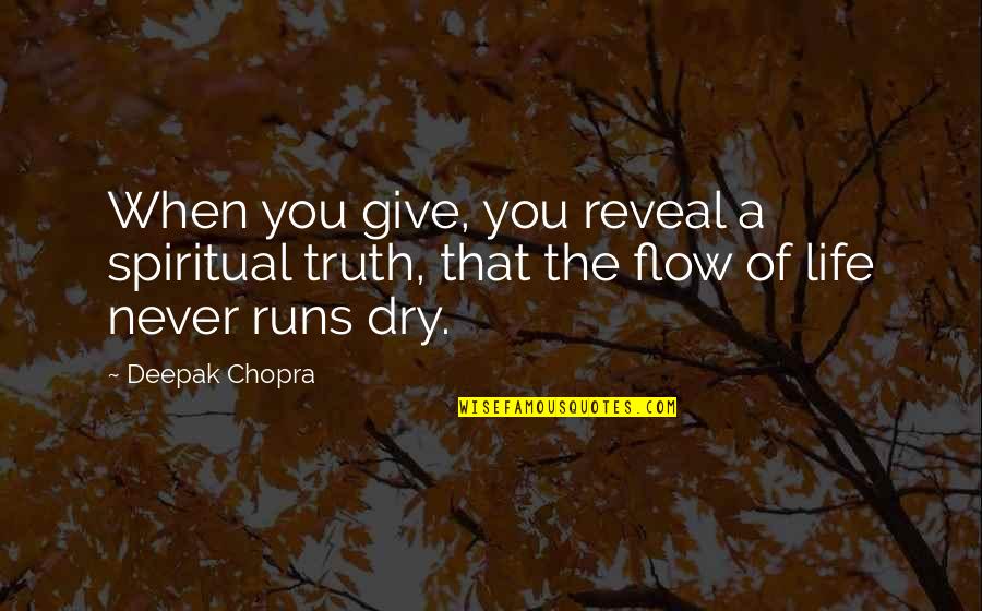 Life Runs Quotes By Deepak Chopra: When you give, you reveal a spiritual truth,