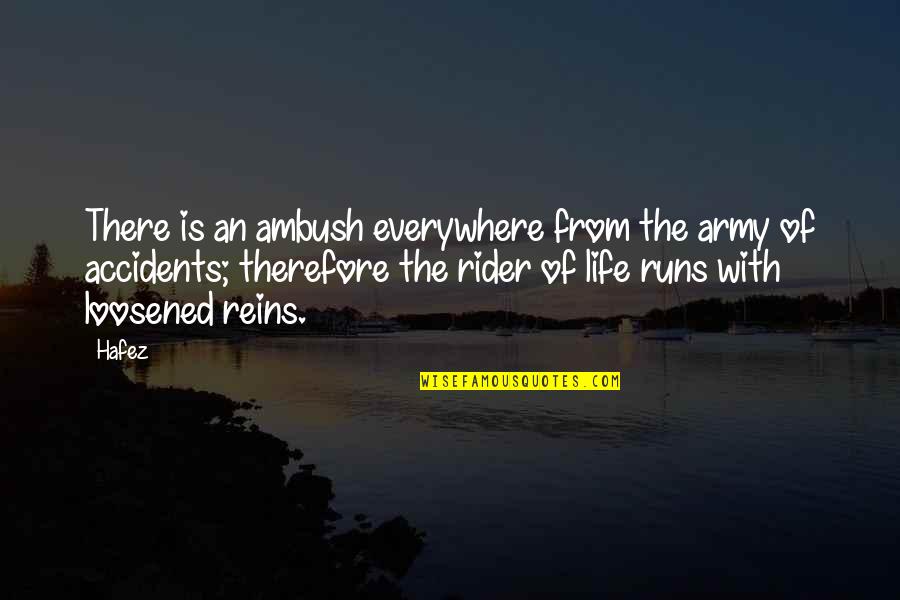 Life Runs Quotes By Hafez: There is an ambush everywhere from the army