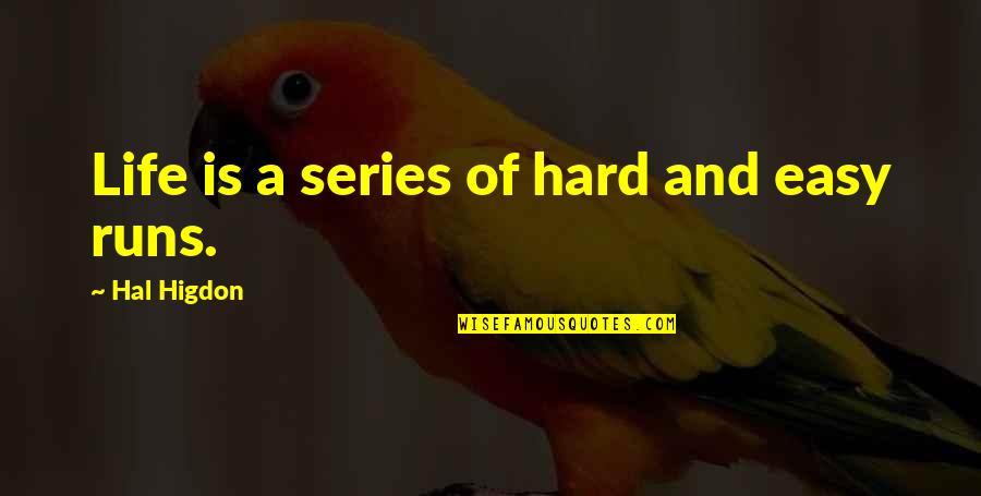 Life Runs Quotes By Hal Higdon: Life is a series of hard and easy