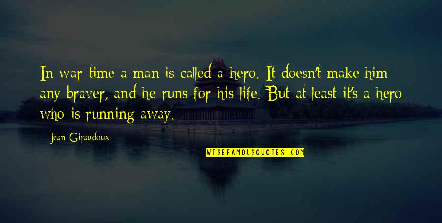 Life Runs Quotes By Jean Giraudoux: In war-time a man is called a hero.