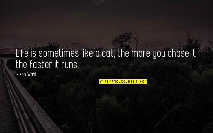 Life Runs Quotes By Ken Wahl: Life is sometimes like a cat, the more