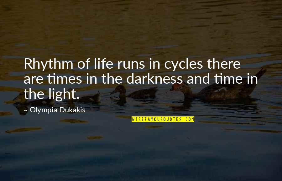 Life Runs Quotes By Olympia Dukakis: Rhythm of life runs in cycles there are