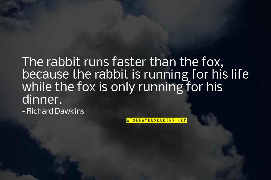 Life Runs Quotes By Richard Dawkins: The rabbit runs faster than the fox, because
