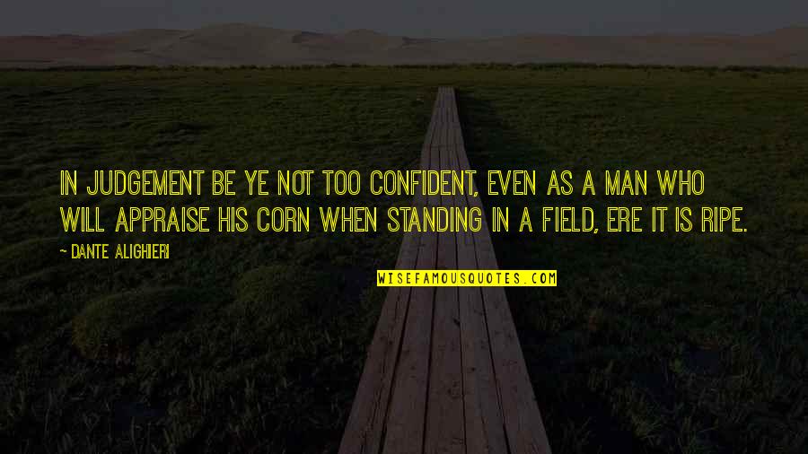 Life Rut Quotes By Dante Alighieri: In judgement be ye not too confident, Even Life Rut Quotes By Dante Alighieri: In judgement be ye not too confident, Even