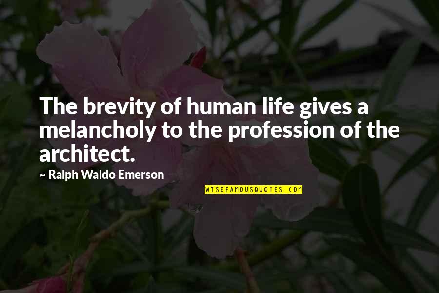 Life S Brevity Quotes By Ralph Waldo Emerson: The brevity of human life gives a melancholy