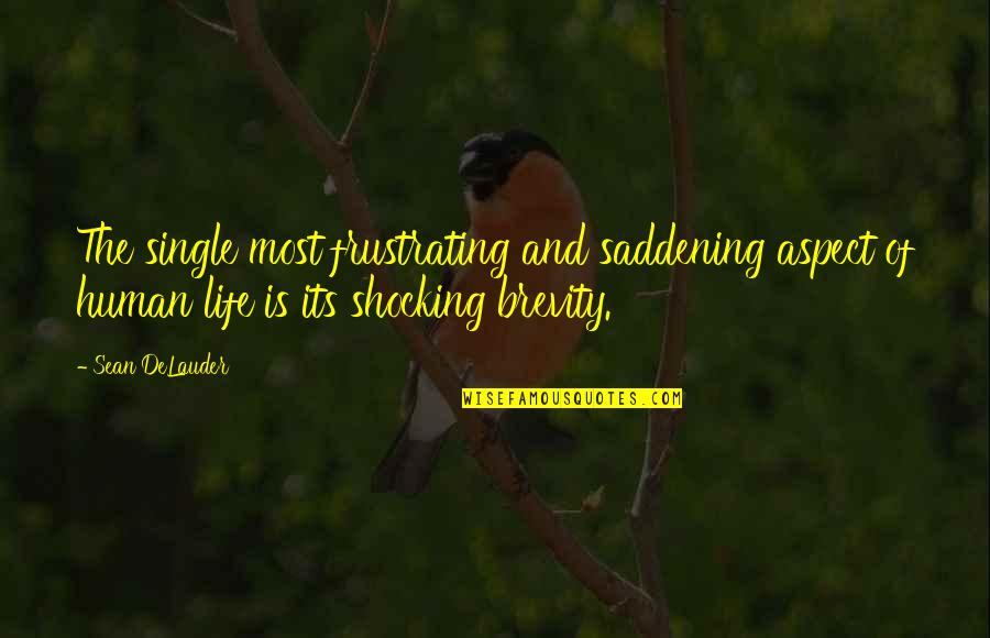 Life S Brevity Quotes By Sean DeLauder: The single most frustrating and saddening aspect of